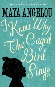Maya Angelou - I Know why the Caged Bird Sings.