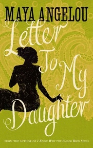 Maya Angelou - Letter to My Daughter.