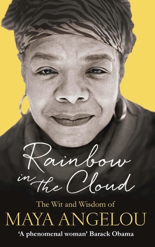 Rainbow in the Cloud. The Wit and Wisdom of Maya Angelou