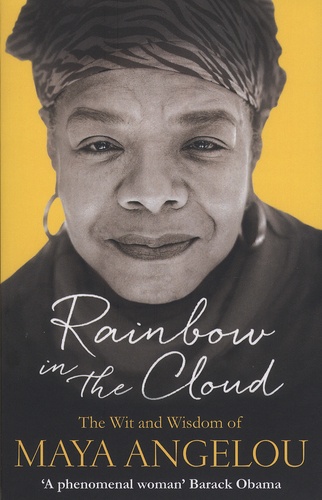 Rainbow in the Cloud. The Wit and Wisdom of Maya Angelou