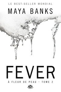 Maya Banks - A fleur de peau Tome 2 : Fever.