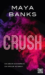 Maya Banks - Crush - Un désir dangereux. Un amour interdit..