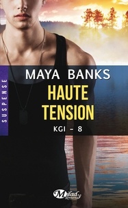 Maya Banks - Haute tension - KGI, T8.