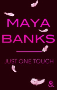 Maya Banks - Just One Touch - la nouvelle romance moderne de Maya Banks !.