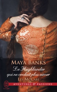 Maya Banks - Les McCabe Tome 3 : Le highlander qui ne voulait plus aimer.