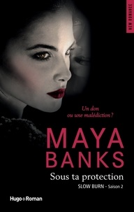 Maya Banks - Slow Burn - saison 2 Sous ta protection.