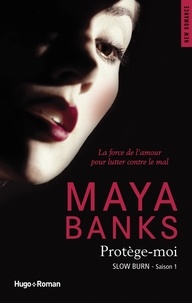 Maya Banks - Slow Burn Tome 1 : Protège-moi.