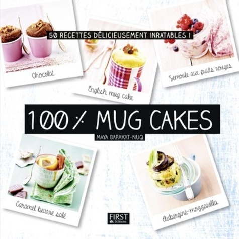 100 % mug cakes. 50 recettes délicieusement inratables !