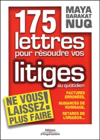 175 Lettres Pour Resoudre Vos Litiges Au Quotidien. Factures Erronees, Nuisances De Voisinage, Retards De Livraison...