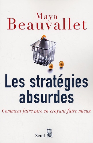 Maya Beauvallet - Les stratégies absurdes - Comment faire pire en croyant faire mieux.