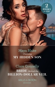 Maya Blake et Clare Connelly - Claiming My Hidden Son / Bride Behind The Billion-Dollar Veil - Claiming My Hidden Son / Bride Behind the Billion-Dollar Veil.