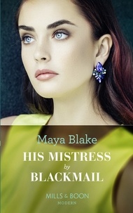 Maya Blake - His Mistress By Blackmail.