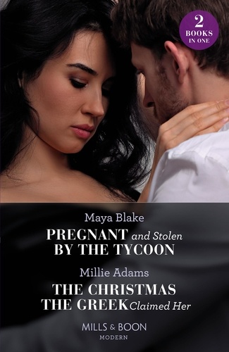 Maya Blake et Millie Adams - Pregnant And Stolen By The Tycoon / The Christmas The Greek Claimed Her - Pregnant and Stolen by the Tycoon / The Christmas the Greek Claimed Her (From Destitute to Diamonds).