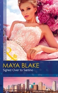 Maya Blake - Signed Over To Santino.
