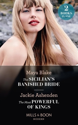 Maya Blake et Jackie Ashenden - The Sicilian's Banished Bride / The Most Powerful Of Kings - The Sicilian's Banished Bride / The Most Powerful of Kings.
