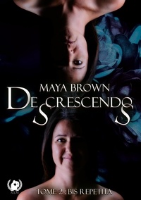 Maya Brown - De(s)crescendo(s) - Tome 2 Bis Repetita.
