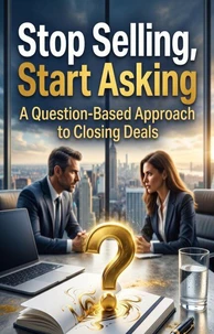 Stop Selling, Start Asking