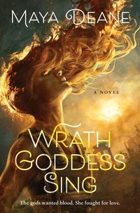 Maya Deane - Wrath Goddess Sing - A Novel.