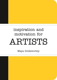 Maya Goldsworthy - Inspiration and Motivation for Artists.