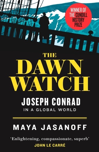 Maya Jasanoff - The Dawn Watch - Joseph Conrad in a Global World.