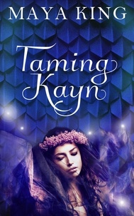  Maya King - Taming Kayn - Dragon Brides Series, #2.