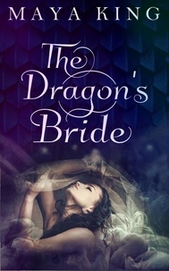  Maya King - The Dragon's Bride - Dragon Brides Series, #1.
