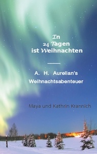 Maya Krannich et Kathrin Krannich - In 24 Tagen ist Weihnachten - A. H. Aurelian's Weihnachtsabenteuer.