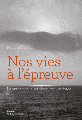 Nos vies à l'épreuve - Ils ont fait de leurs... de Maya Lebas - Livre -  Decitre