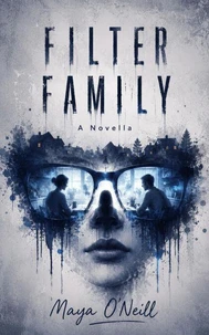 Filter Family : A Gripping Tech Thriller About the Lies We Choose to Live Inside - and the One Glitch That Shatters Them All