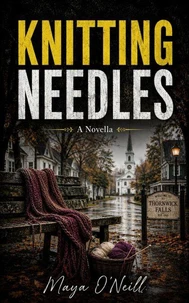 Knitting Needles: A Cozy Small-Town Thriller Where Every Grudge Has a Loose Thread