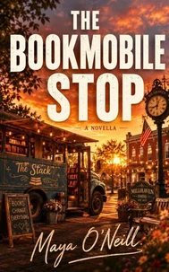 The Bookmobile Stop : A Cozy Small Town Thriller of Secrets, Second Chances, and the Books We Leave Behind