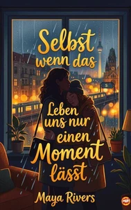 Selbst wenn das Leben uns nur einen Moment lässt