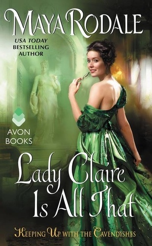Maya Rodale - Lady Claire Is All That - Keeping Up with the Cavendishes.