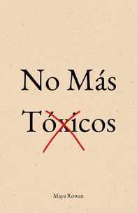 No Más Tóxicos: El Amor No Duele.  Lo Que Duele Es Aceptar Migajas - Manual Concreto Para Sanar Tu Niña Interior, Poner Límites y Dejar Ir a Quien No Te Valora Sin Volver Atrás