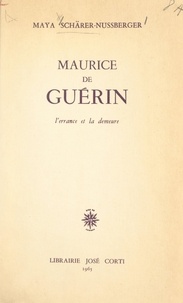 Maya Schärer-Nussberger - Maurice de Guérin - L'errance et la demeure.