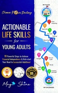  Maya Shine - Actionable Life Skills for Young Adults: 11 Powerful Steps to Achieve Financial Independence and Kick-start Your Road to Successful Adulthood.