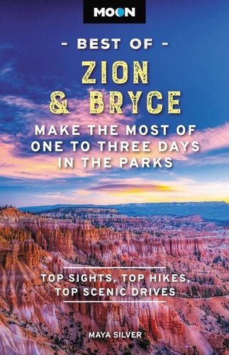 Moon Best of Zion &amp; Bryce. Make the Most of One to Three Days in the Parks