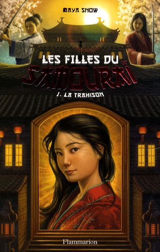 Maya Snow - Les filles du samouraï Tome 1 : La trahison.