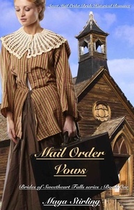 Maya Stirling - Mail Order Vows (Sweet Mail Order Bride Historical Romance Novel) - Brides of Sweetheart Falls.