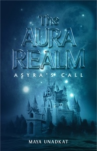  Maya Unadkat - Asyra's Call - The Aura Realm, #1.