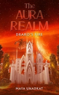  Maya Unadkat - Drako's Fire - The Aura Realm, #2.