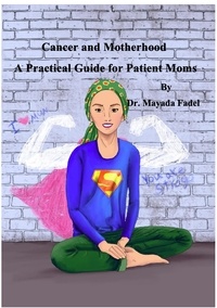  Mayada Fadel - Cancer and Motherhood  A Practical Guide for Patient Moms.