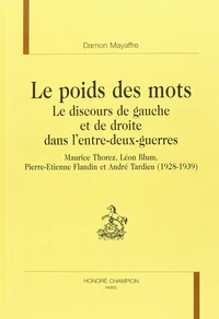 Le Poids Des Mots: Le Discours De Gauche Et De Droite Dans L'Entre-Deux-Guerres