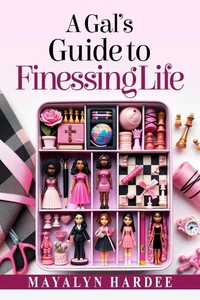 A Gal's Guide to Finessing Life