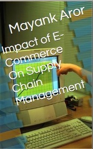  Mayank Aror - Impact of E-Commerce On Supply Chain Management.