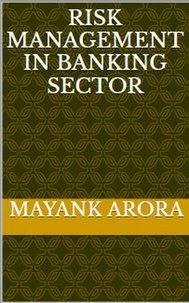  Mayank Arora - Risk Management In Banking Sector.