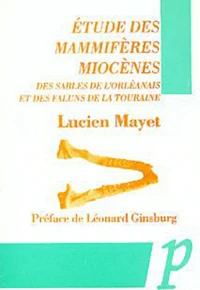 Etudes Des Mammiferes Miocenes Des Sables De L'Orleanais Et Des Faluns De La Touraine