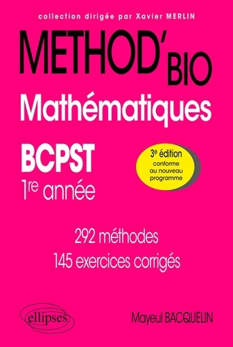 Mathématiques. BCPST 1re année. Méthod'Bio. 292 méthodes. 145 exercices corrigés 3e édition