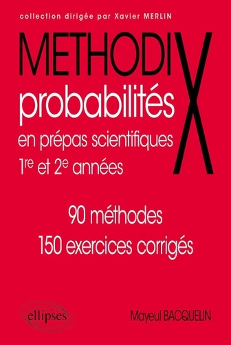 Probabilités en prépas scientifiques 1re et 2e années. 90 méthodes, 150 exercices corrigés