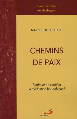 Mayeul de Dreuille - Chemins de paix - Pratiquer en chrétien la méditation bouddhique ?.